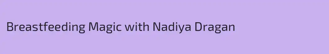 Breastfeeding Magic with Nadiya Dragan